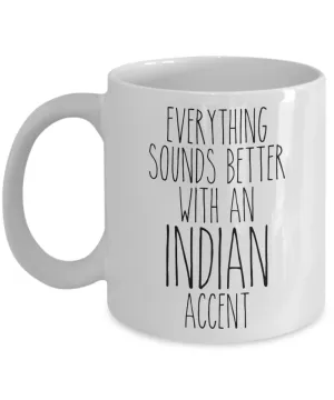 India Mug Everything Sounds Better With an Indian Accent Funny Coffee Cup