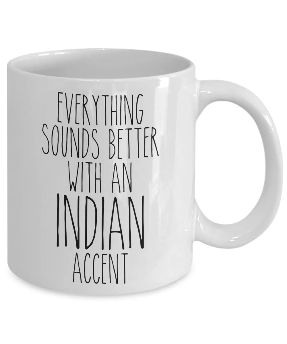 India Mug Everything Sounds Better With an Indian Accent Funny Coffee Cup
