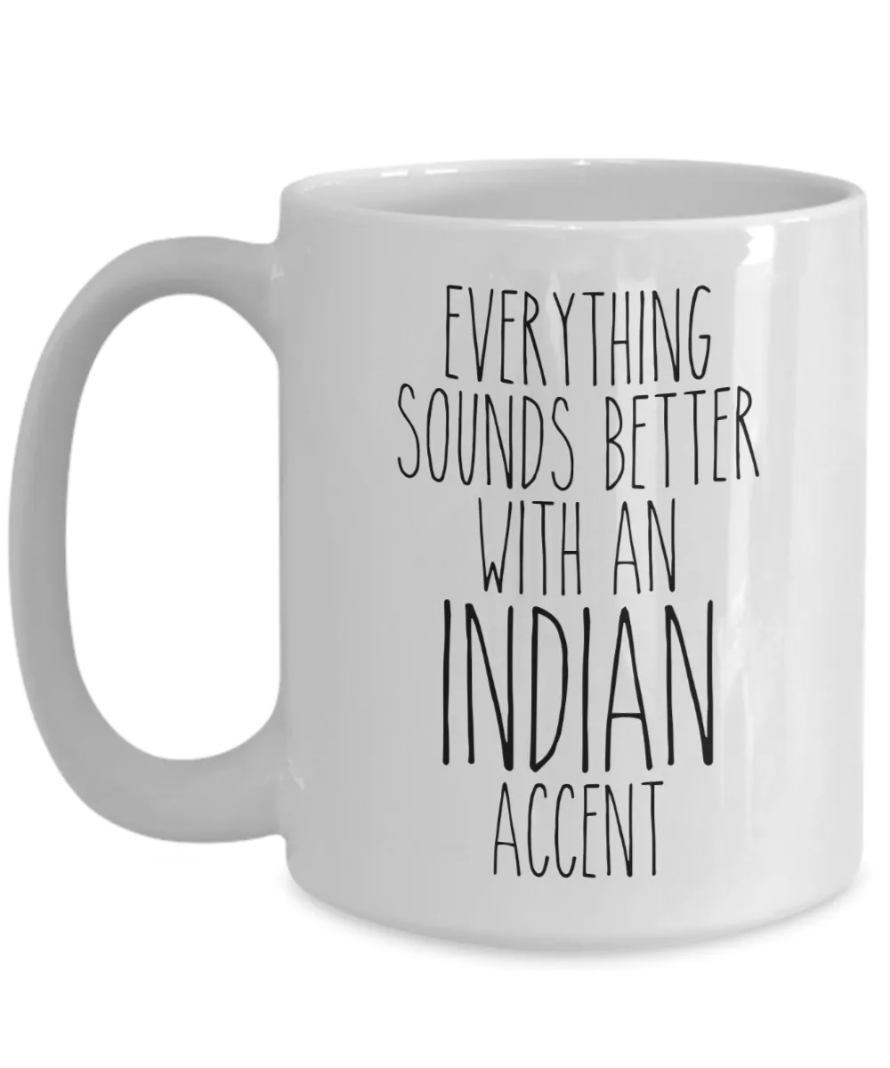 India Mug Everything Sounds Better With an Indian Accent Funny Coffee Cup