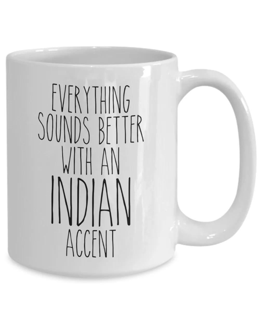 India Mug Everything Sounds Better With an Indian Accent Funny Coffee Cup